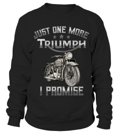 JUST ONE MORE TRIUMPH I PROMISE T SHIRT