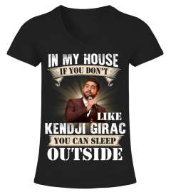 IN MY HOUSE IF YOU DON'T LIKE KENDJI GIRAC YOU CAN SLEEP OUTSIDE