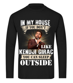 IN MY HOUSE IF YOU DON'T LIKE KENDJI GIRAC YOU CAN SLEEP OUTSIDE