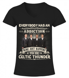 EVERYBODY HAS AN ADDICTION MINE JUST HAPPENS TO BE CELTIC THUNDER