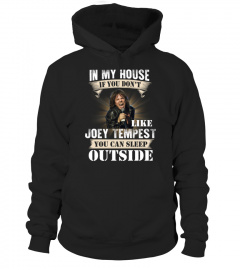 IN MY HOUSE IF YOU DON'T LIKE JOEY TEMPEST YOU CAN SLEEP OUTSIDE
