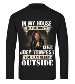 IN MY HOUSE IF YOU DON'T LIKE JOEY TEMPEST YOU CAN SLEEP OUTSIDE