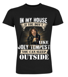 IN MY HOUSE IF YOU DON'T LIKE JOEY TEMPEST YOU CAN SLEEP OUTSIDE