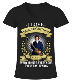 I LOVE PAUL McCARTNEY EVERY SECOND, EVERY MINUTE, EVERY HOUR, EVERY DAY, ALWAYS