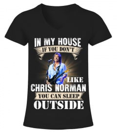 IN MY HOUSE IF YOU DON'T LIKE CHRIS NORMAN YOU CAN SLEEP OUTSIDE