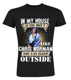 IN MY HOUSE IF YOU DON'T LIKE CHRIS NORMAN YOU CAN SLEEP OUTSIDE