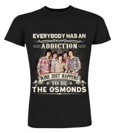 EVERYBODY HAS AN ADDICTION MINE JUST HAPPENS TO BE OSMONDS