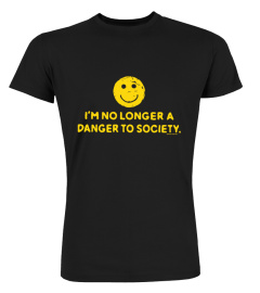 I'm No Longer A Danger To Society Shop