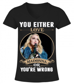 YOU EITHER LOVE MADONNA OR YOU'RE WRONG