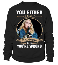 YOU EITHER LOVE MADONNA OR YOU'RE WRONG