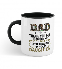 Dad Thanks For Teaching Me How To Be A Man Even Though I'M Your Daughter Mug