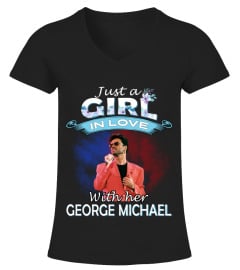 JUST A GIRL IN LOVE WITH HER GEORGE MICHAEL