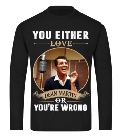 YOU EITHER LOVE DEAN MARTIN OR YOU'RE WRONG