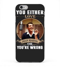 YOU EITHER LOVE DEAN MARTIN OR YOU'RE WRONG