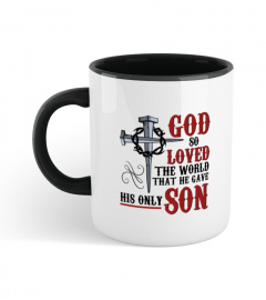 God So Loved The World That He Gave His Only Son Mug