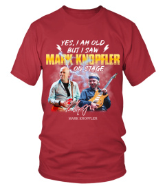 YES, I AM OLD BUT I SAW MARK KNOPFLER ON STAGE