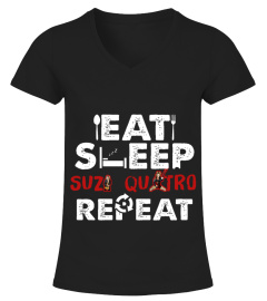 EAT SLEEP LSITEN TO SUZI QUATRO REPEAT