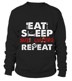 EAT SLEEP LSITEN TO SUZI QUATRO REPEAT