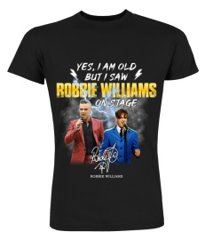 YES, I AM OLD BUT I SAW ROBBIE WILLIAMS ON STAGE