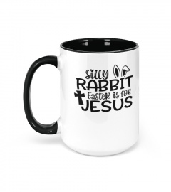 Silly Rabbit Easter Is For Jesus Gifts Mug