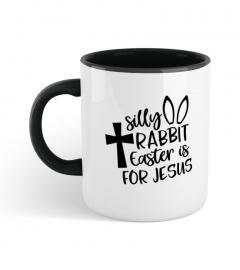 Silly Rabbit Easter Is For Jesus Gift Mug