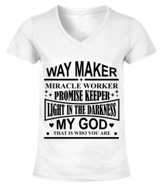 Way Maker Miracle Worker Promise Keeper Light In The Darkness My God That Is Who You Are Gift For Your Love