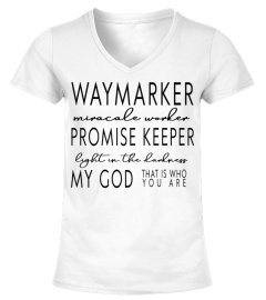 Way Maker Miracle Worker Promise Keeper Light In The Darkness My God That Is Who You Are
