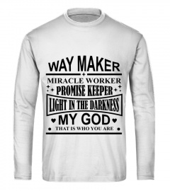 Way Maker Miracle Worker Promise Keeper Light In The Darkness My God That Is Who You Are Gift For Your Love
