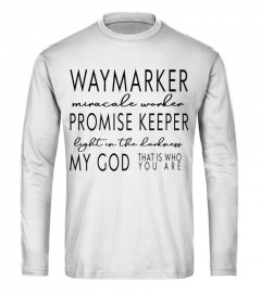 Way Maker Miracle Worker Promise Keeper Light In The Darkness My God That Is Who You Are