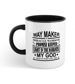Way Maker Miracle Worker Promise Keeper Light In The Darkness My God That Is Who You Are Gift For Your Love Mug