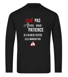 Joue pas avec ma patience je l'ai déjà testée elle marche pas - Edition Limitée