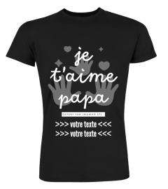 [PERSONNALISABLE] JE T'AIME PAPA offert par (maman et) "VOTRE TEXTE" | une création originale T-Collector®