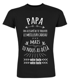 [PERSONNALISABLE] Papa on a essayé de trouver le meilleur cadeau mais tu nous as déjà "VOTRE TEXTE" | une création originale T-Collector®