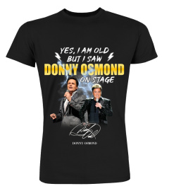 YES, I AM OLD BUT I SAW DONNY OSMOND ON STAGE