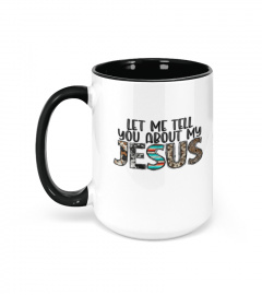Let Me Tell You About My Jesus Gifts Mug