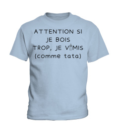 Attention si je bois trop, je vomis comme tata