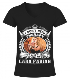 I DONT NEED THERAPY I JUST NEED TO LISTEN TO LARA FABIAN