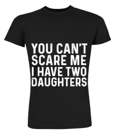 You Can't Scare Me I Have Two Daughters