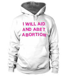 I will Aid And Abet Abortion Shirt