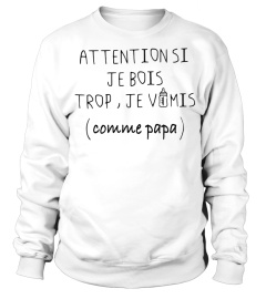 attention si je bois trop, je vomis ( comme papa)