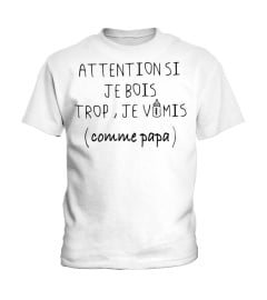 attention si je bois trop, je vomis ( comme papa)