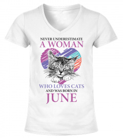 Never underestimate a woman who loves cats and was born in June 