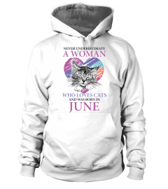 Never underestimate a woman who loves cats and was born in June 