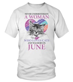 Never underestimate a woman who loves cats and was born in June 