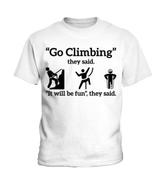 GO CLIMBING THEY SAID