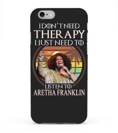 I DON'T NEED THERAPY I JUST NEED TO LISTEN TO ARETHA FRANKLIN