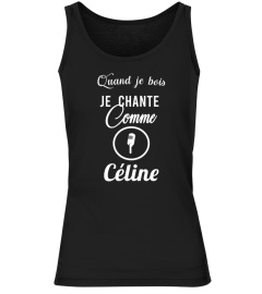 Quand je bois je chante comme Céline - Edition Limitée