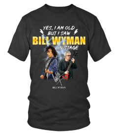 YES, I AM OLD BUT I SAW BILL WYMAN ON STAGE