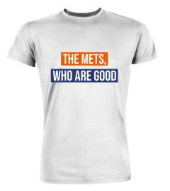 The Mets Who Are Good T Shirt