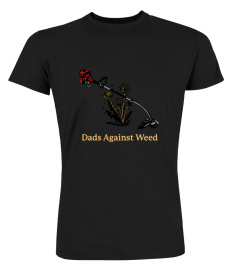 Dads Against Weed T Shirt